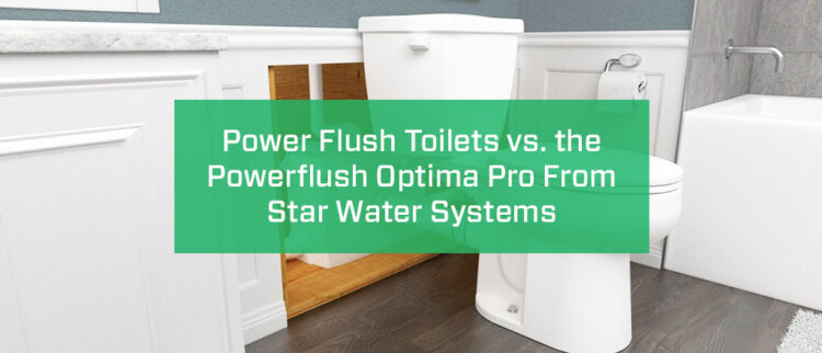Power Flush Toilets vs. the Powerflush Optima Pro From Star Water Systems image